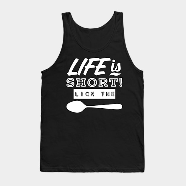 Life Is Short! LICK THE SPOON Tank Top by Duds4Fun